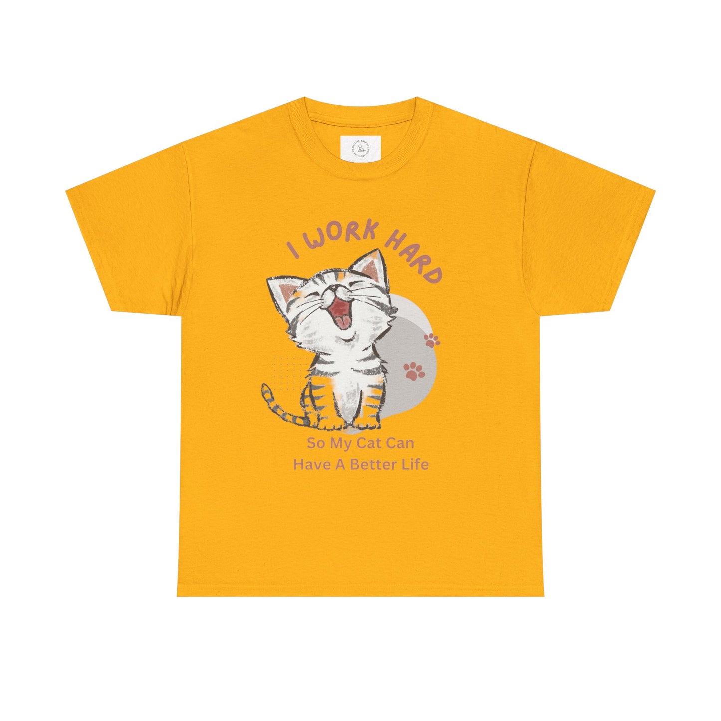 I Work Hard So My Cat Can Have A Better Life -Unisex Heavy Cotton Tee