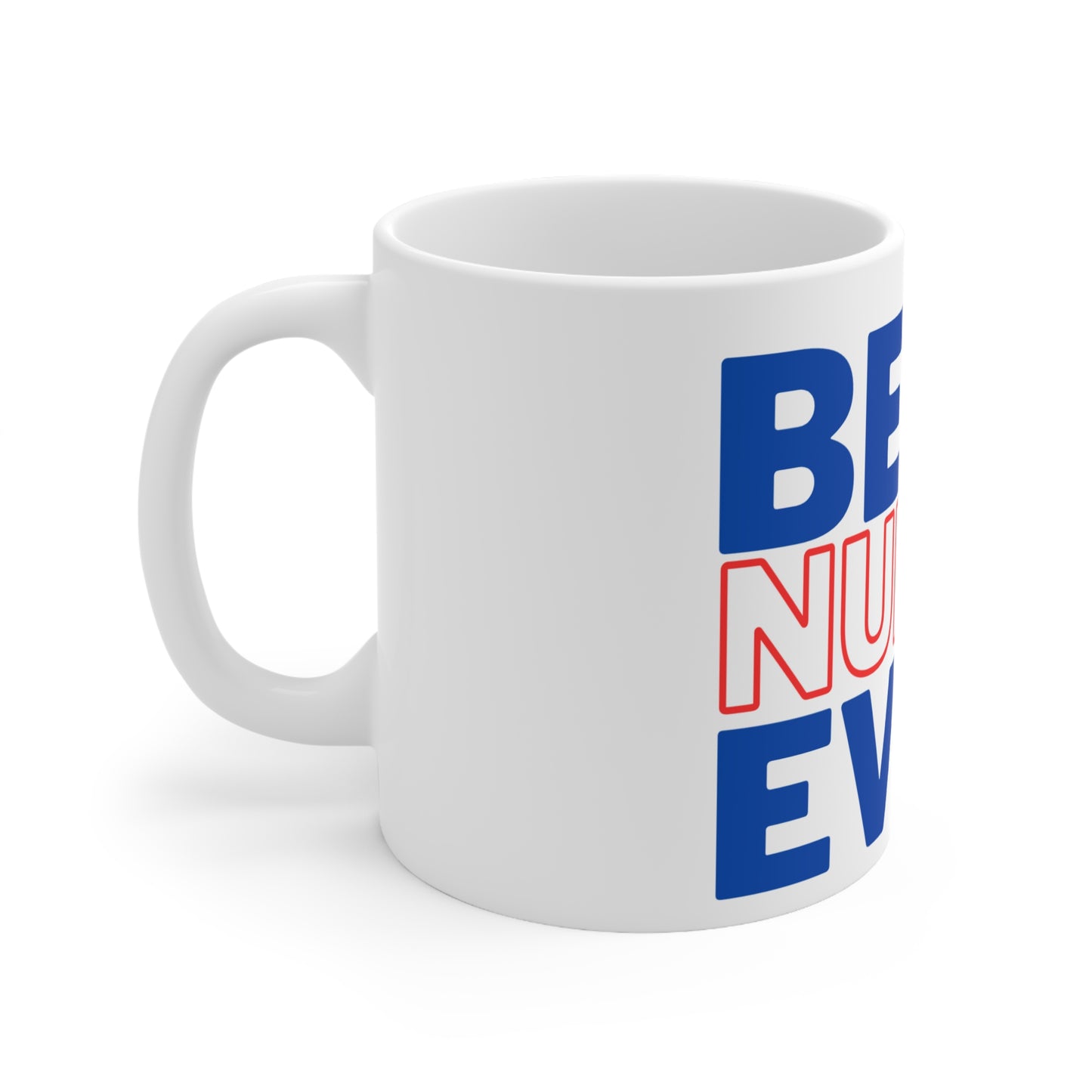 Best.Nurse. Ever. - Ceramic Mug 11oz