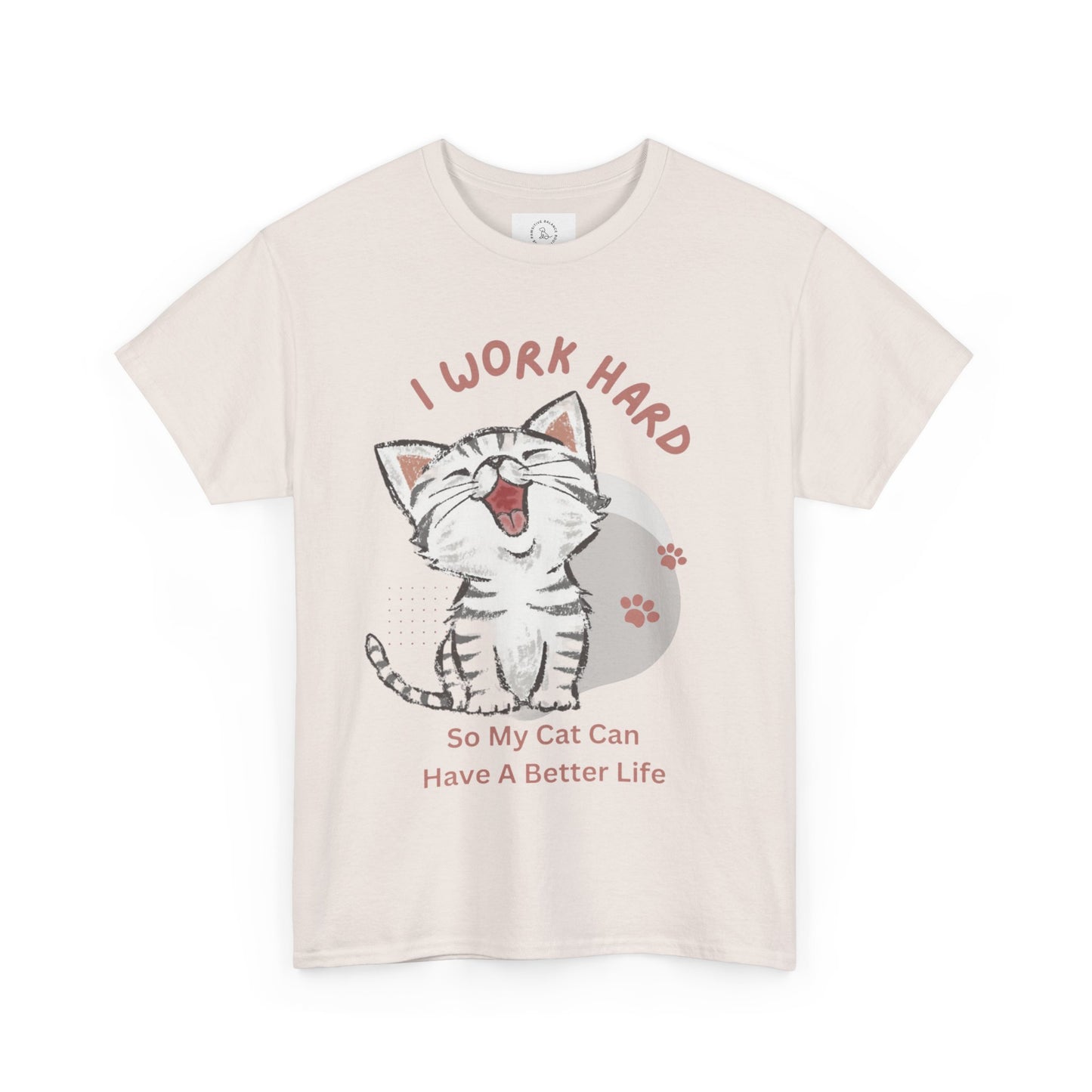 I Work Hard So My Cat Can Have A Better Life -Unisex Heavy Cotton Tee