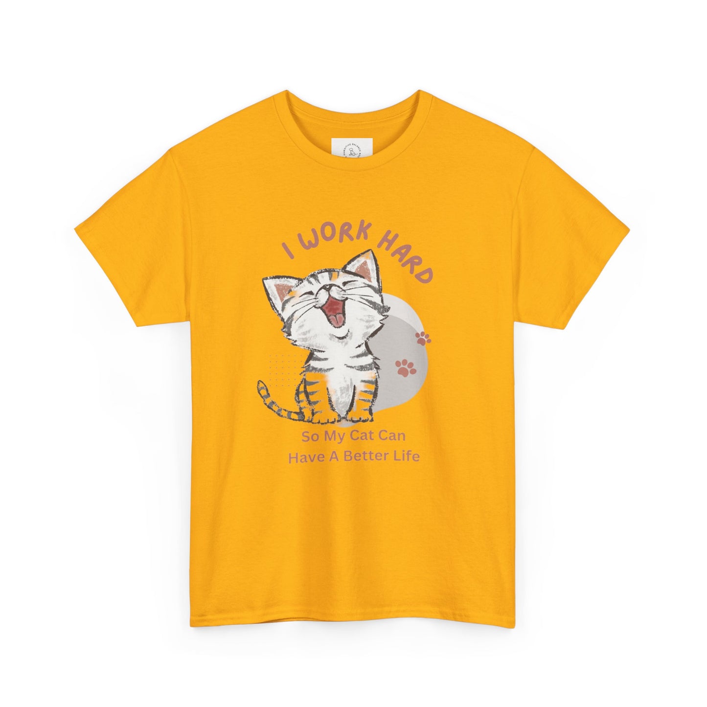 I Work Hard So My Cat Can Have A Better Life -Unisex Heavy Cotton Tee