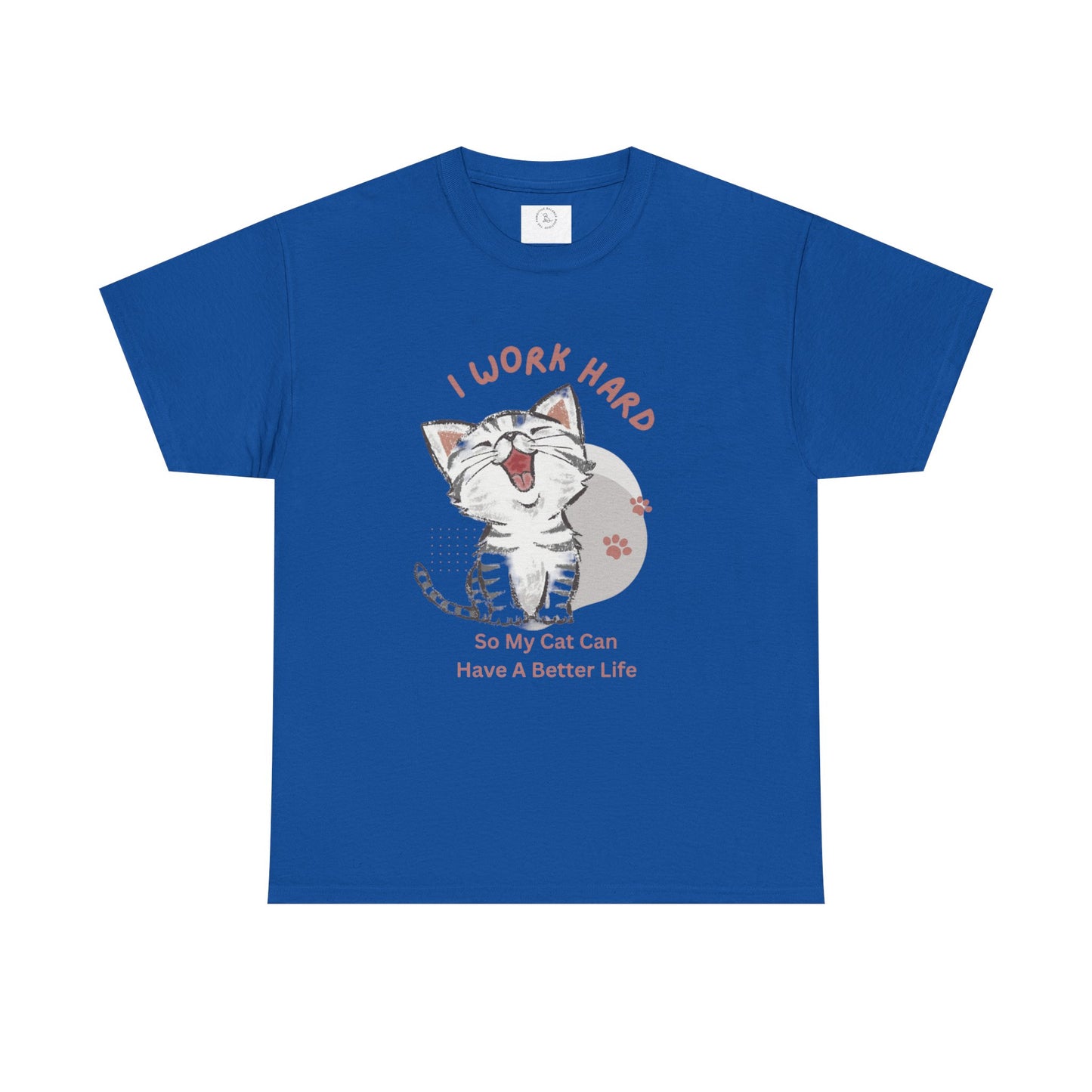 I Work Hard So My Cat Can Have A Better Life -Unisex Heavy Cotton Tee