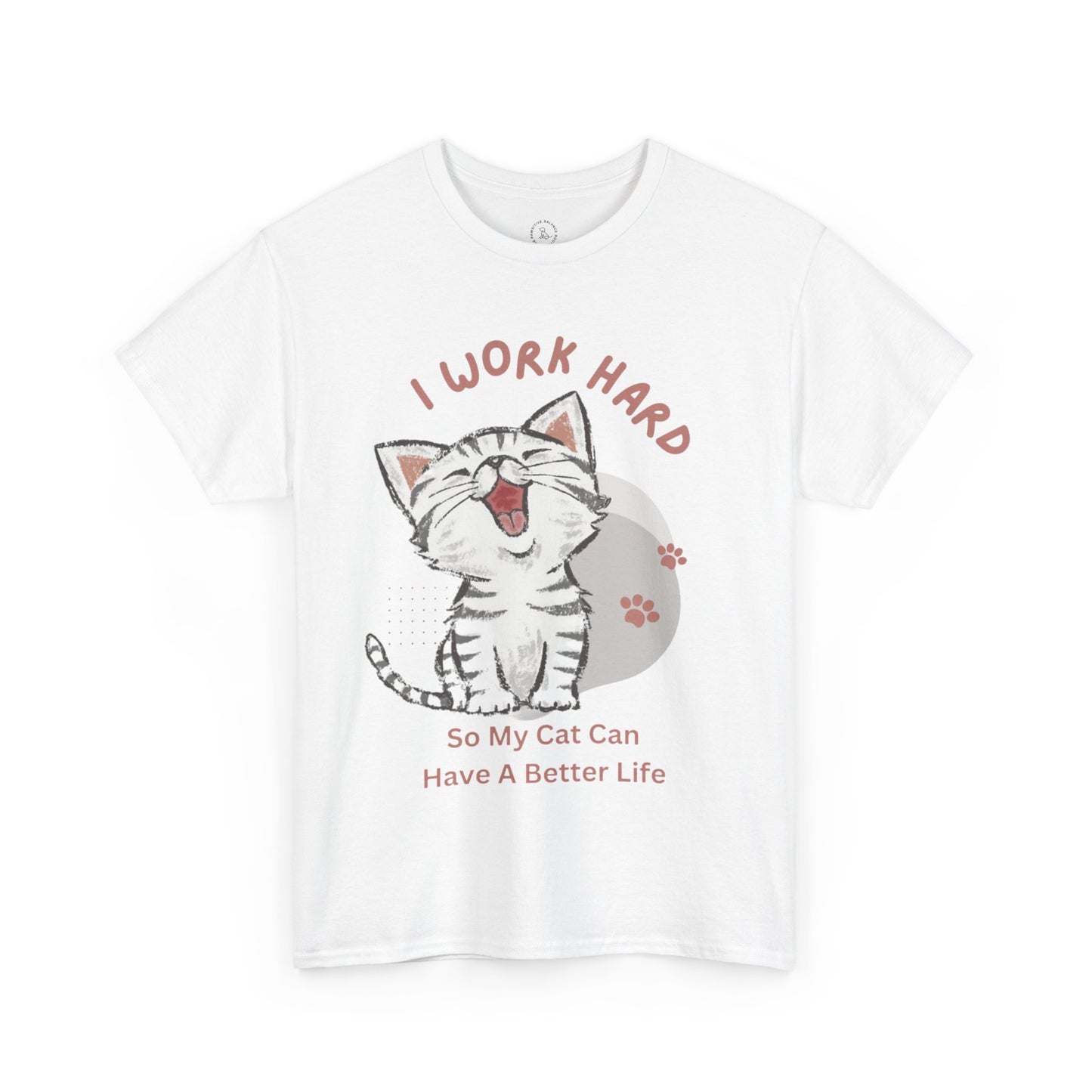 I Work Hard So My Cat Can Have A Better Life -Unisex Heavy Cotton Tee