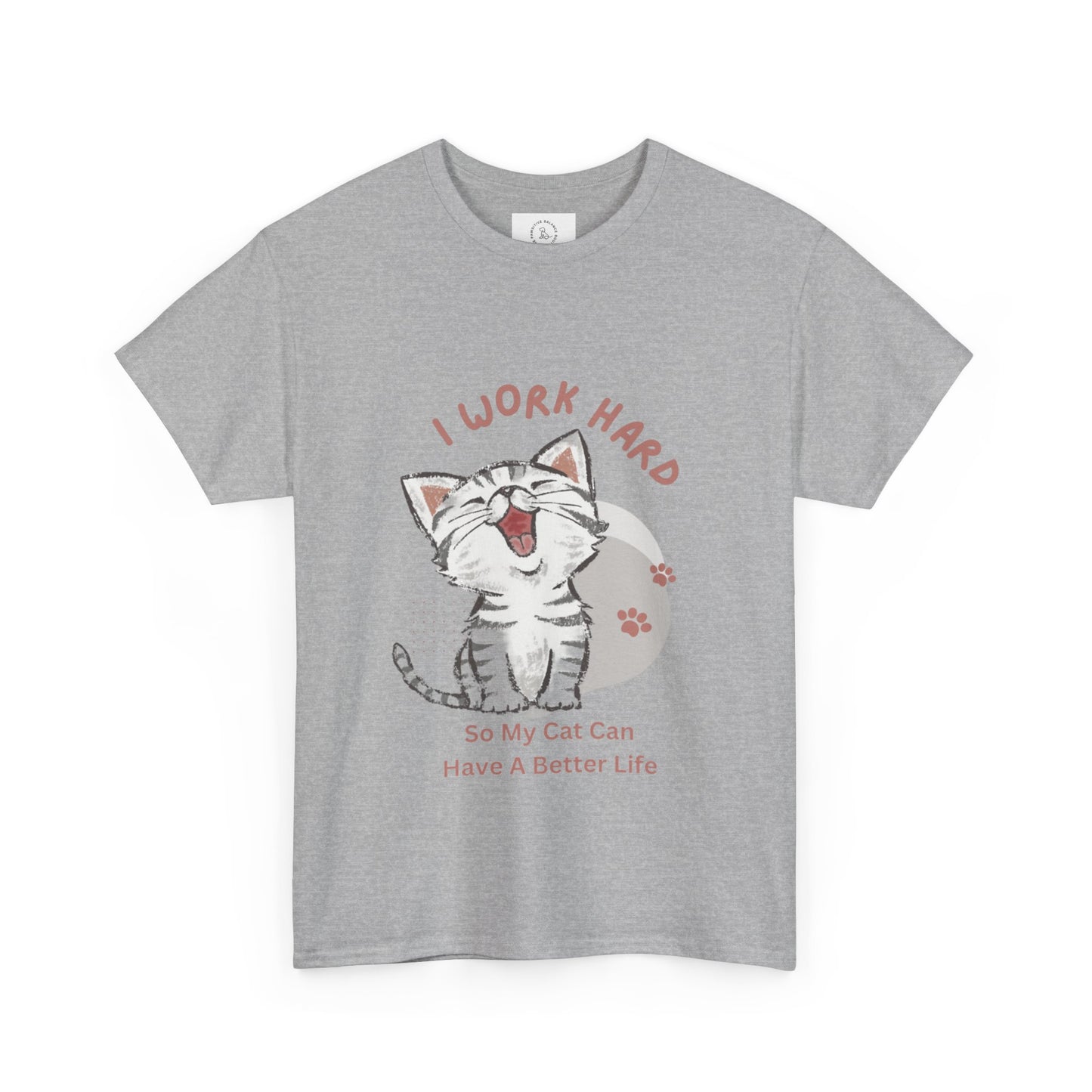 I Work Hard So My Cat Can Have A Better Life -Unisex Heavy Cotton Tee