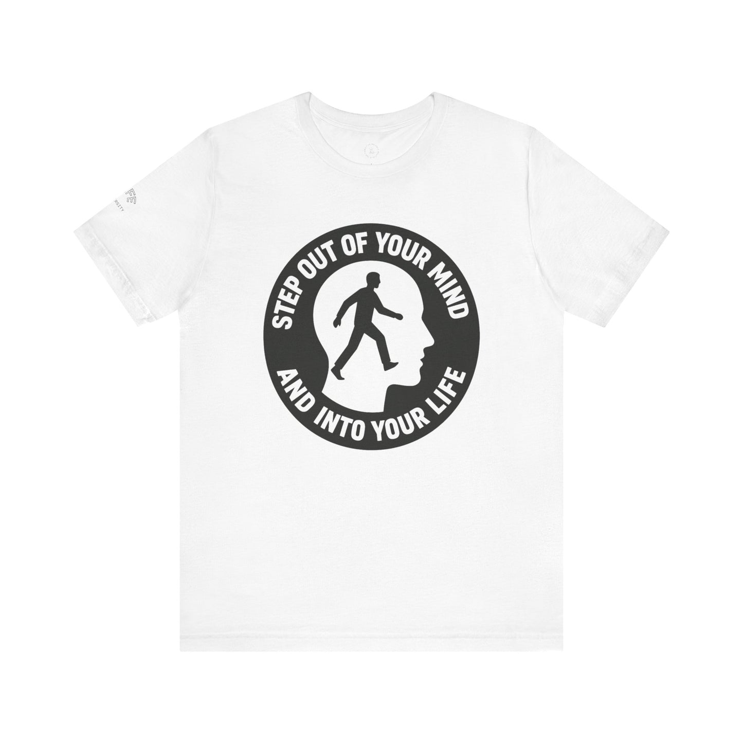 Motivational Tee - "Step Out of Your Mind and Into Your Life" Graphic T-Shirt
