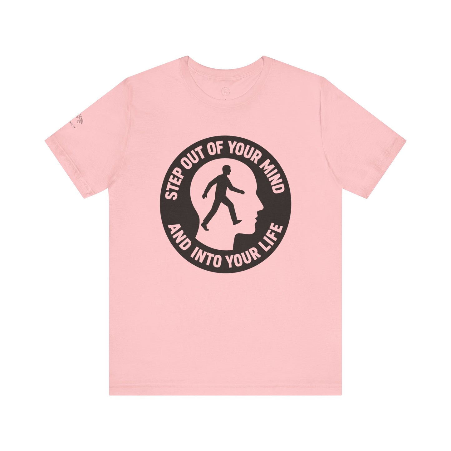 Motivational Tee - "Step Out of Your Mind and Into Your Life" Graphic T-Shirt