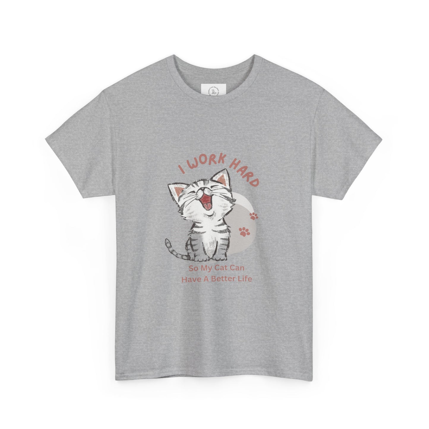 I Work Hard So My Cat Can Have A Better Life -Unisex Heavy Cotton Tee
