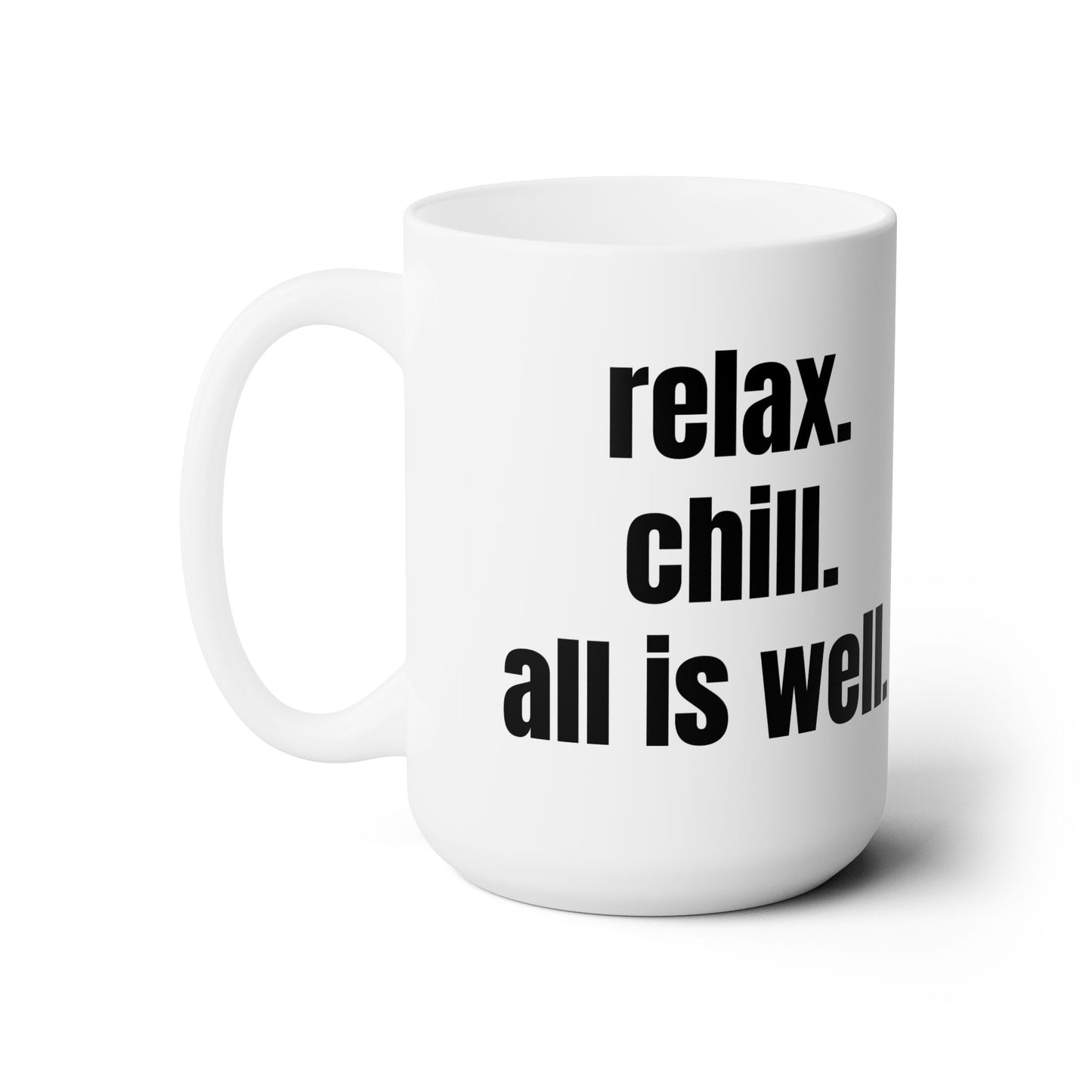 Relax. Chill. All is Well. Ceramic Mug 15oz