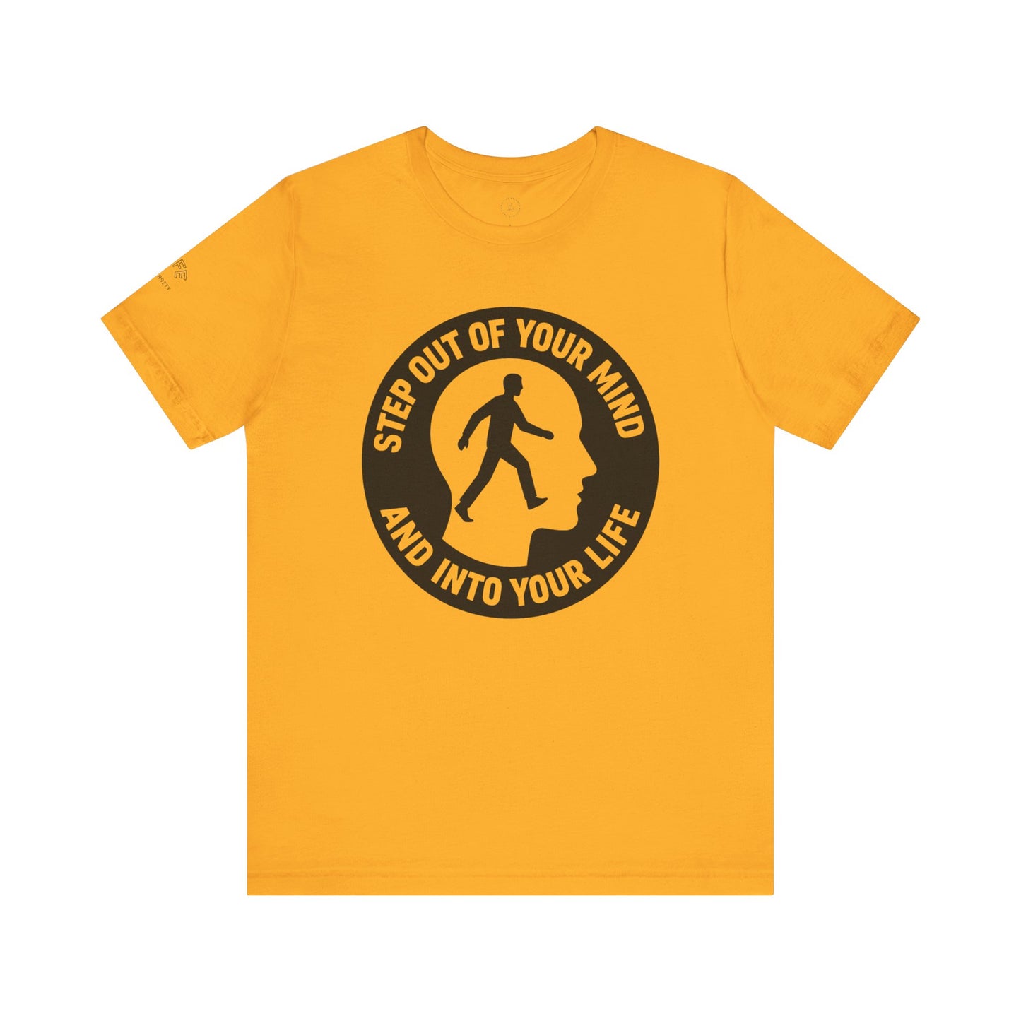 Motivational Tee - "Step Out of Your Mind and Into Your Life" Graphic T-Shirt