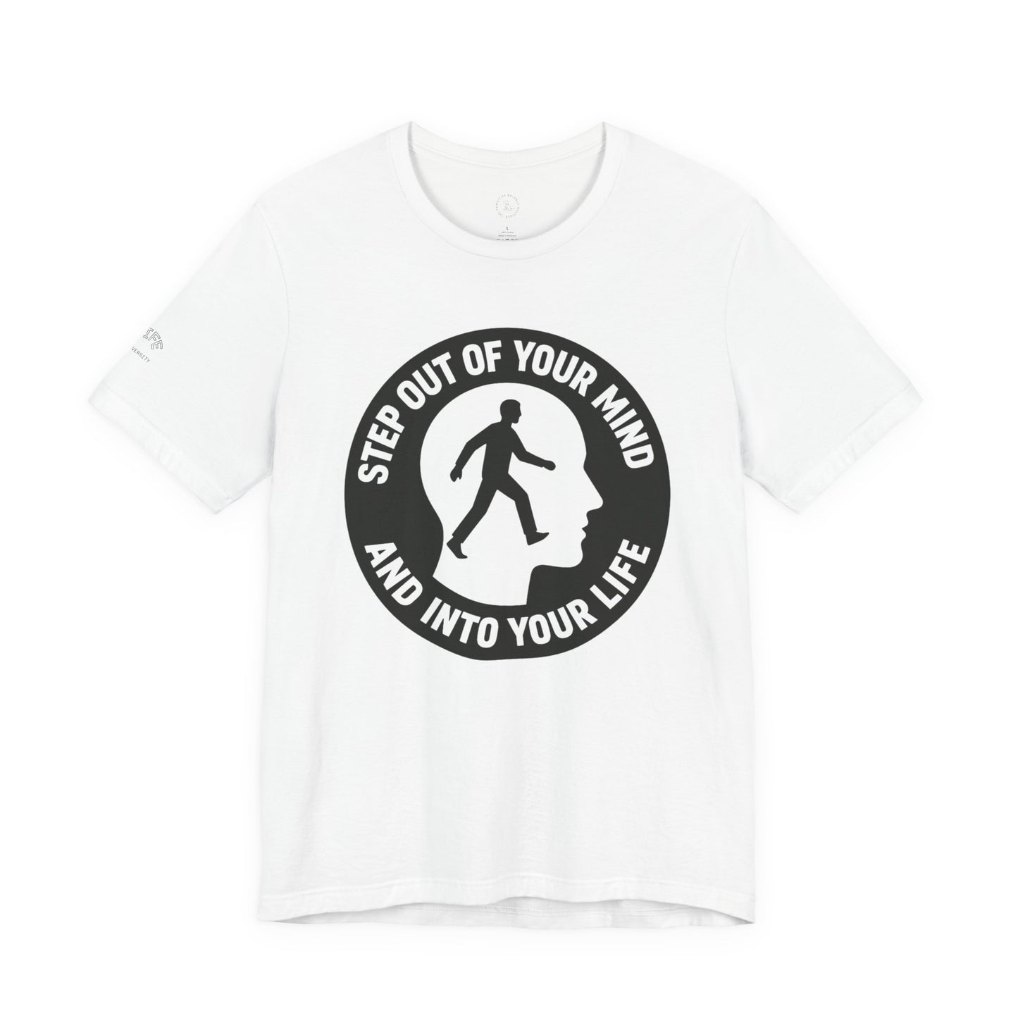 Motivational Tee - "Step Out of Your Mind and Into Your Life" Graphic T-Shirt