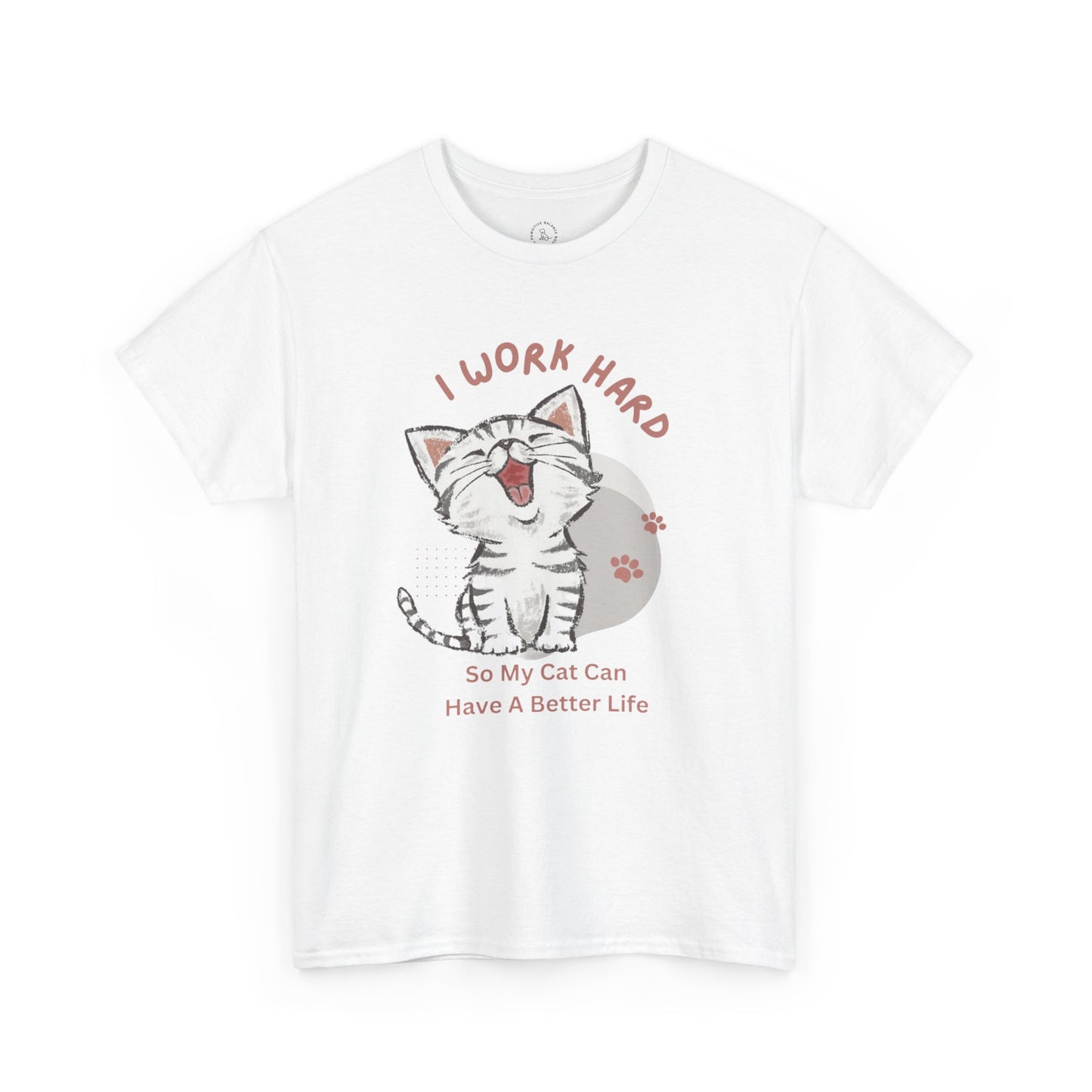 I Work Hard So My Cat Can Have A Better Life -Unisex Heavy Cotton Tee