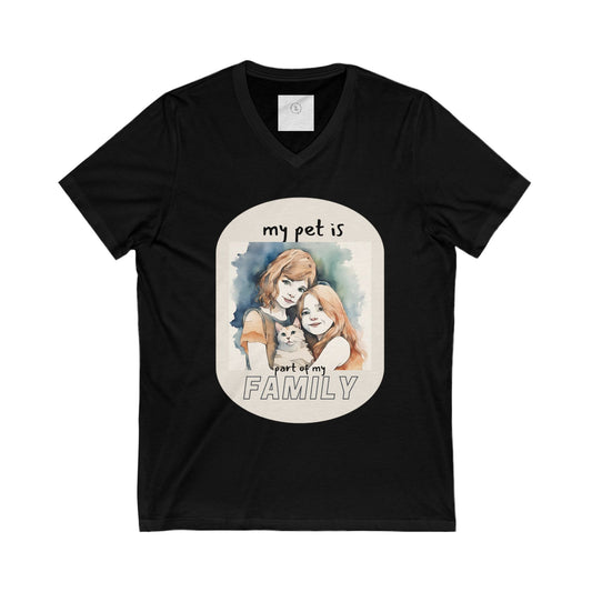 MY PET IS FAMILY. Unisex Jersey Short Sleeve V-Neck T Shirt