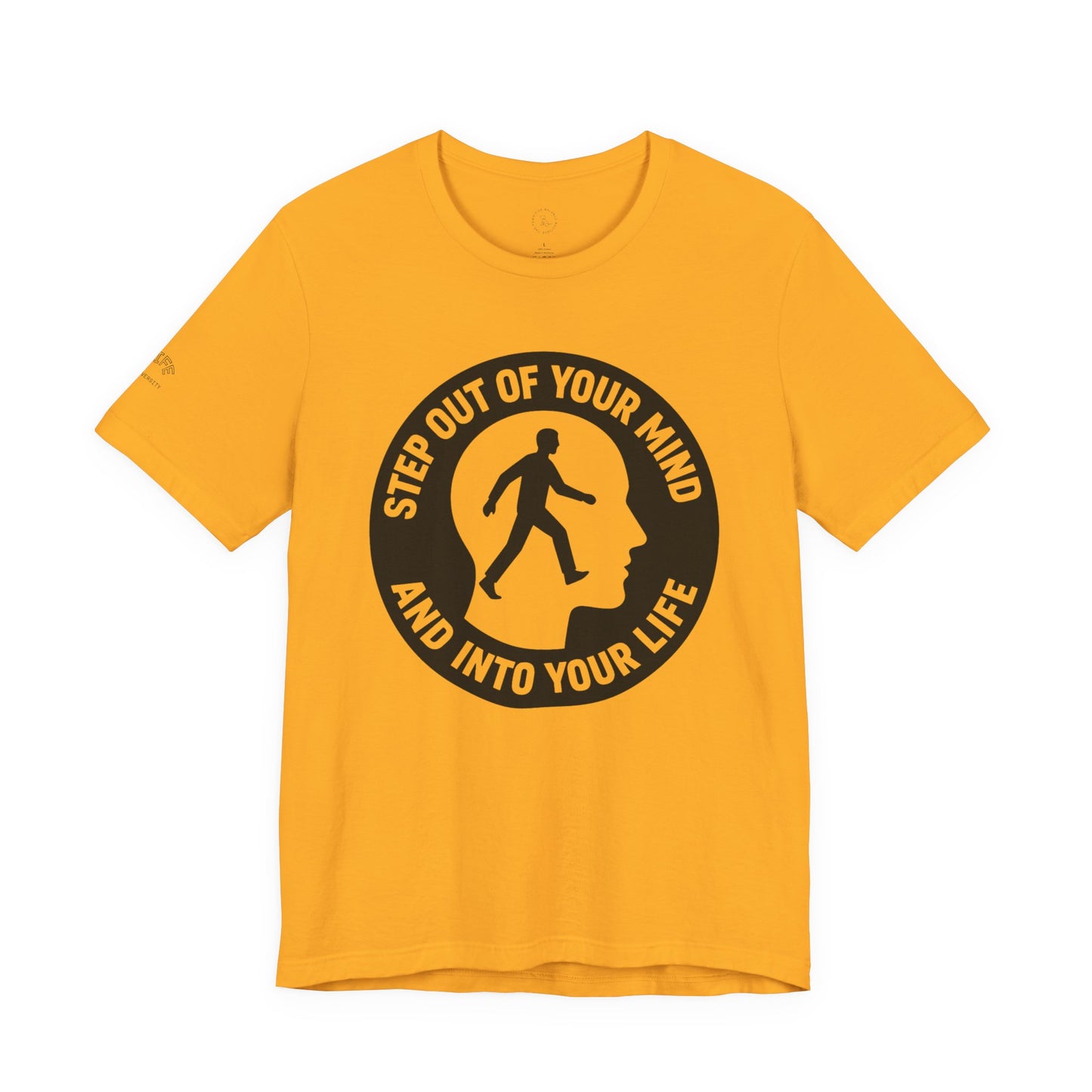 Motivational Tee - "Step Out of Your Mind and Into Your Life" Graphic T-Shirt