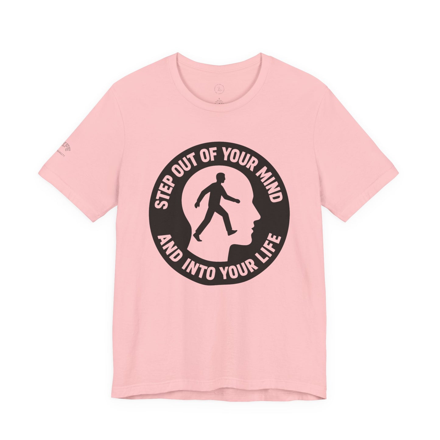 Motivational Tee - "Step Out of Your Mind and Into Your Life" Graphic T-Shirt