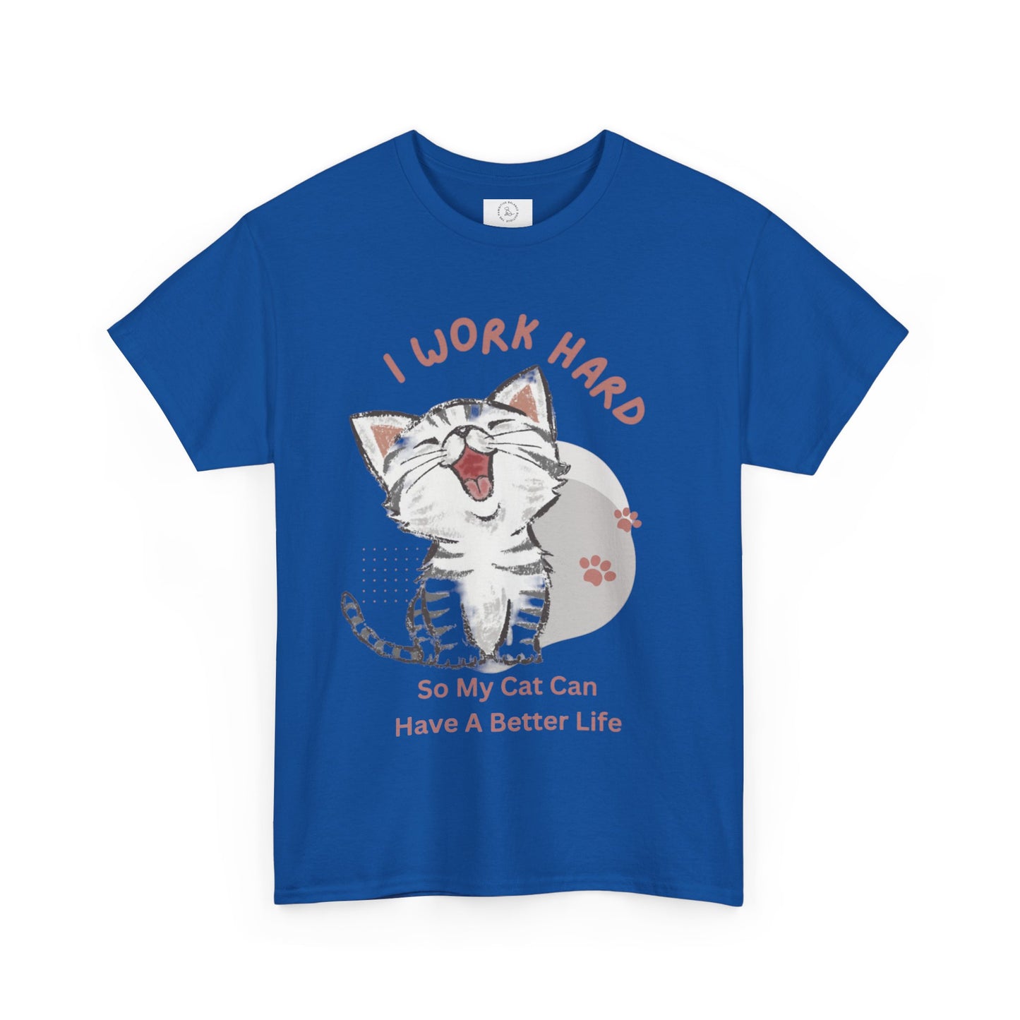 I Work Hard So My Cat Can Have A Better Life -Unisex Heavy Cotton Tee