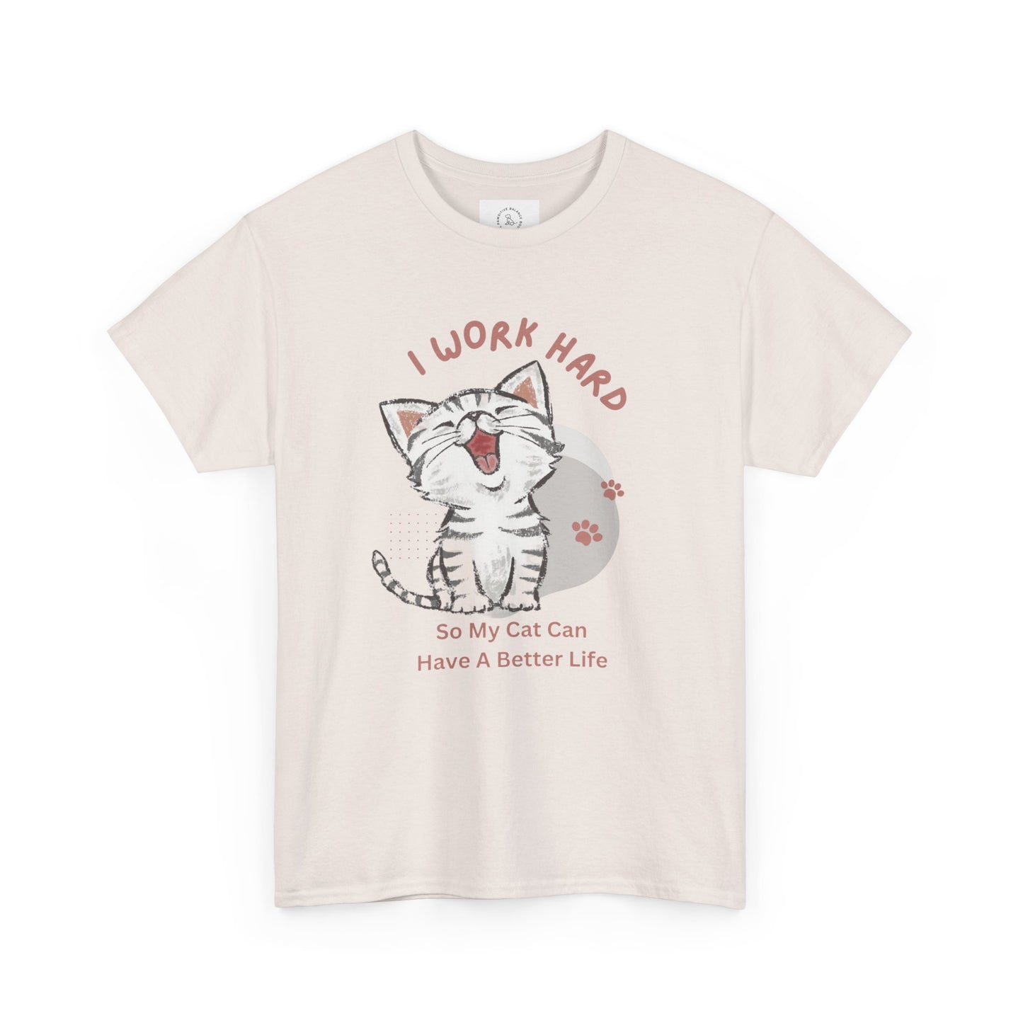 I Work Hard So My Cat Can Have A Better Life -Unisex Heavy Cotton Tee
