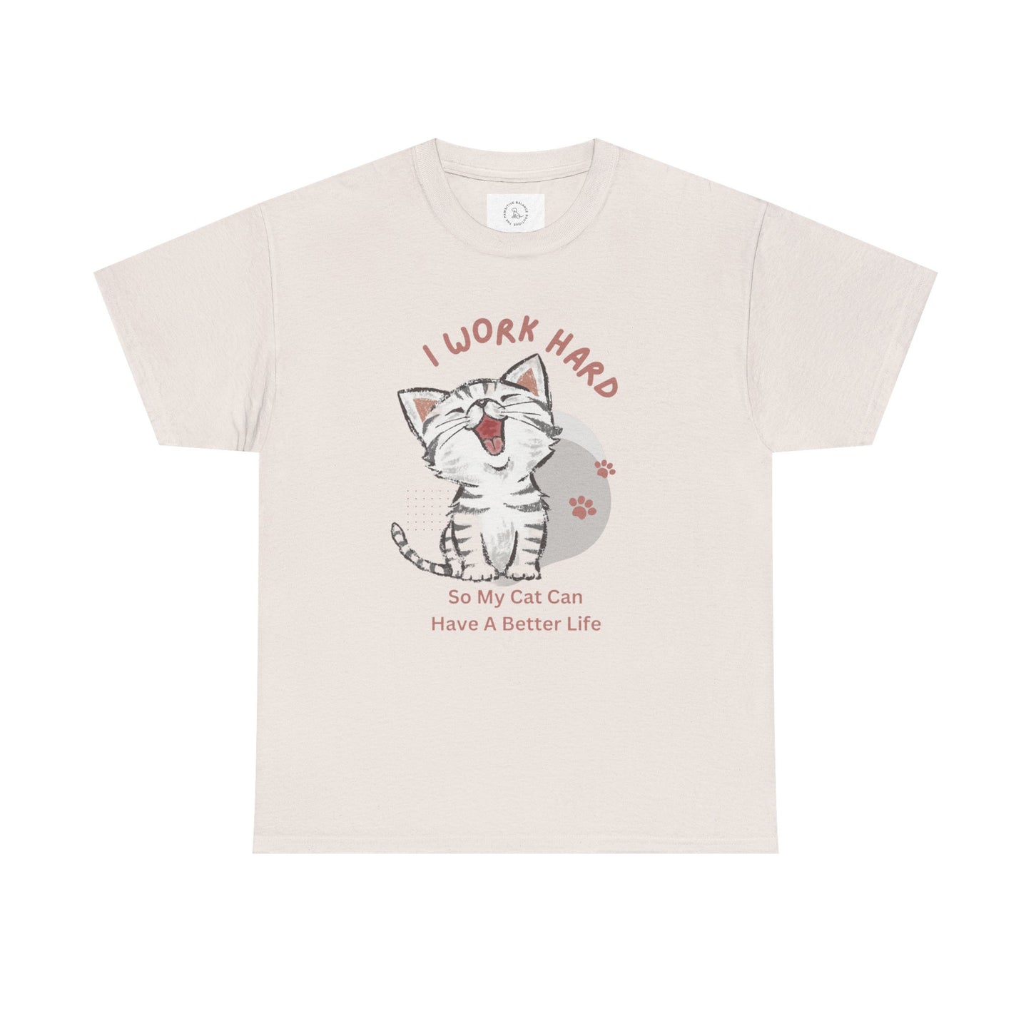 I Work Hard So My Cat Can Have A Better Life -Unisex Heavy Cotton Tee
