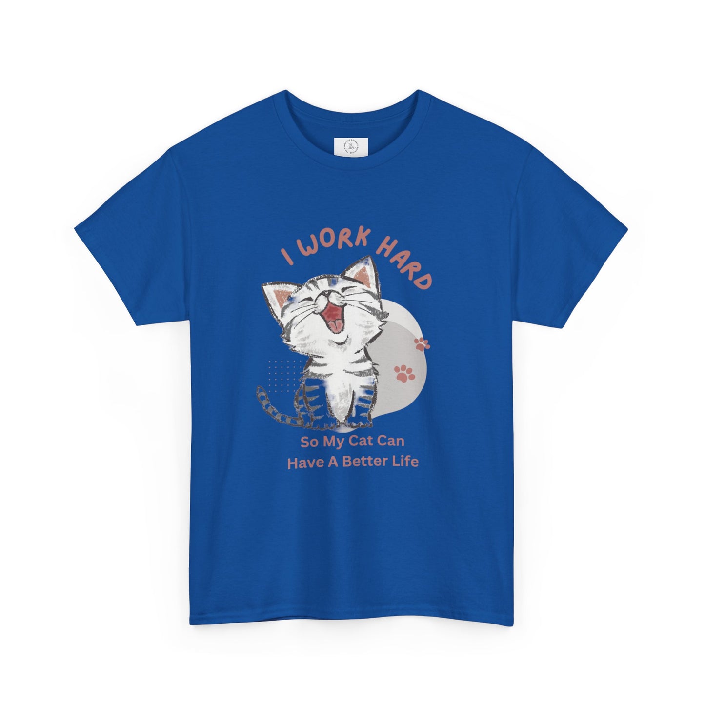 I Work Hard So My Cat Can Have A Better Life -Unisex Heavy Cotton Tee