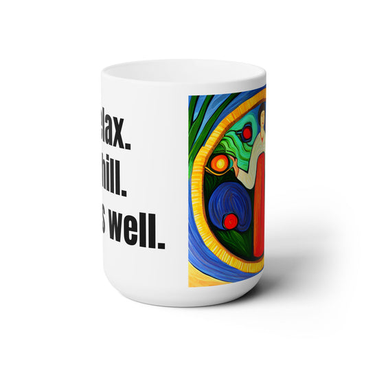 Relax. Chill. All is Well. Ceramic Mug 15oz